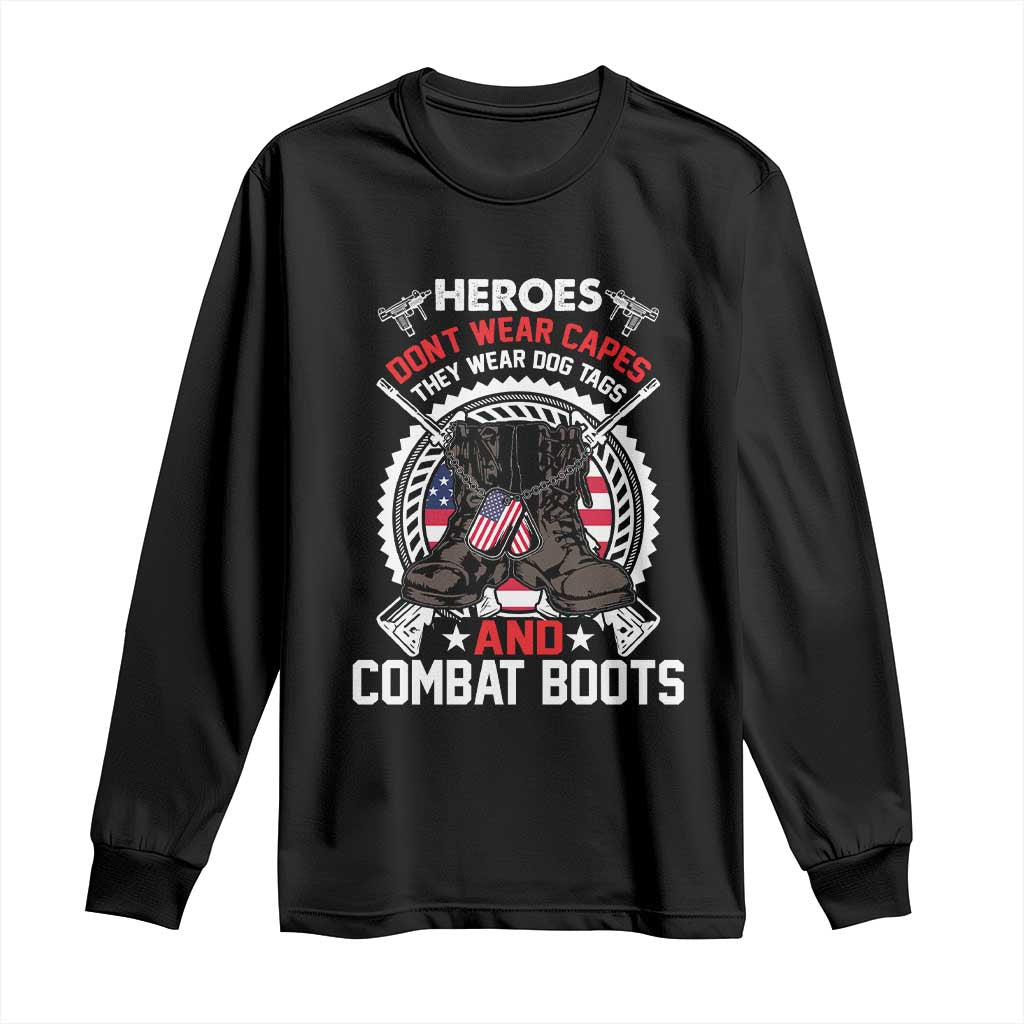 Patriotic Military Veteran Long Sleeve Shirt Heroes Don't Wear Capes They Wear Dog Tags And Combat Boots