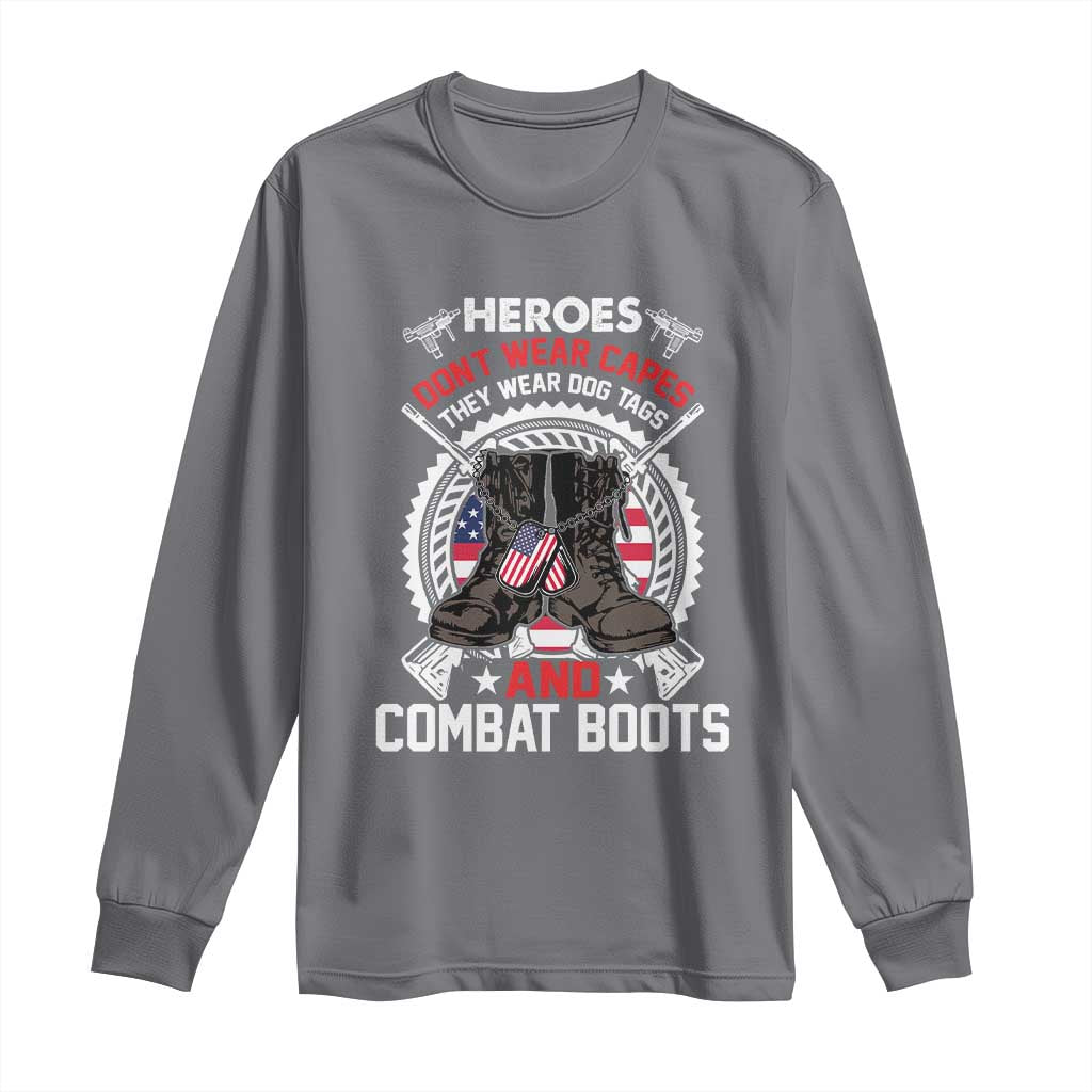 Patriotic Military Veteran Long Sleeve Shirt Heroes Don't Wear Capes They Wear Dog Tags And Combat Boots
