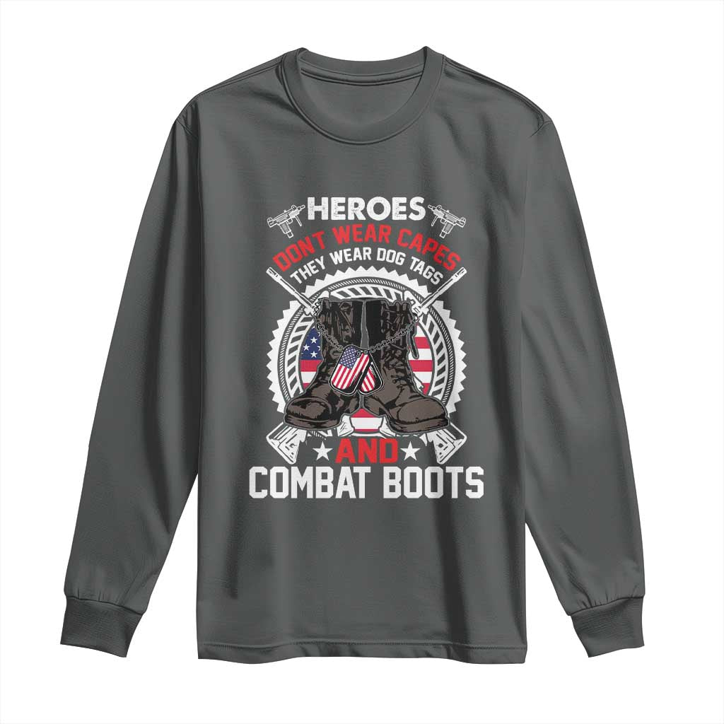 Patriotic Military Veteran Long Sleeve Shirt Heroes Don't Wear Capes They Wear Dog Tags And Combat Boots