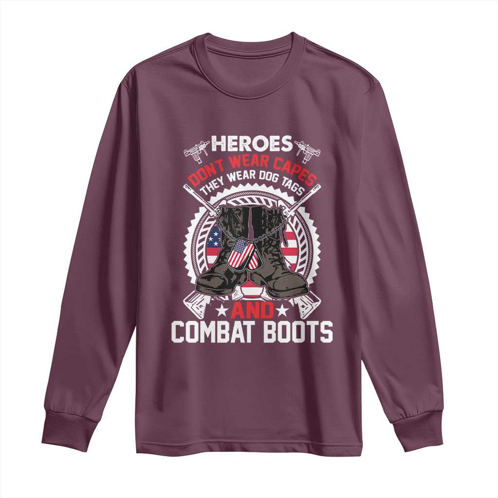 Patriotic Military Veteran Long Sleeve Shirt Heroes Don't Wear Capes They Wear Dog Tags And Combat Boots
