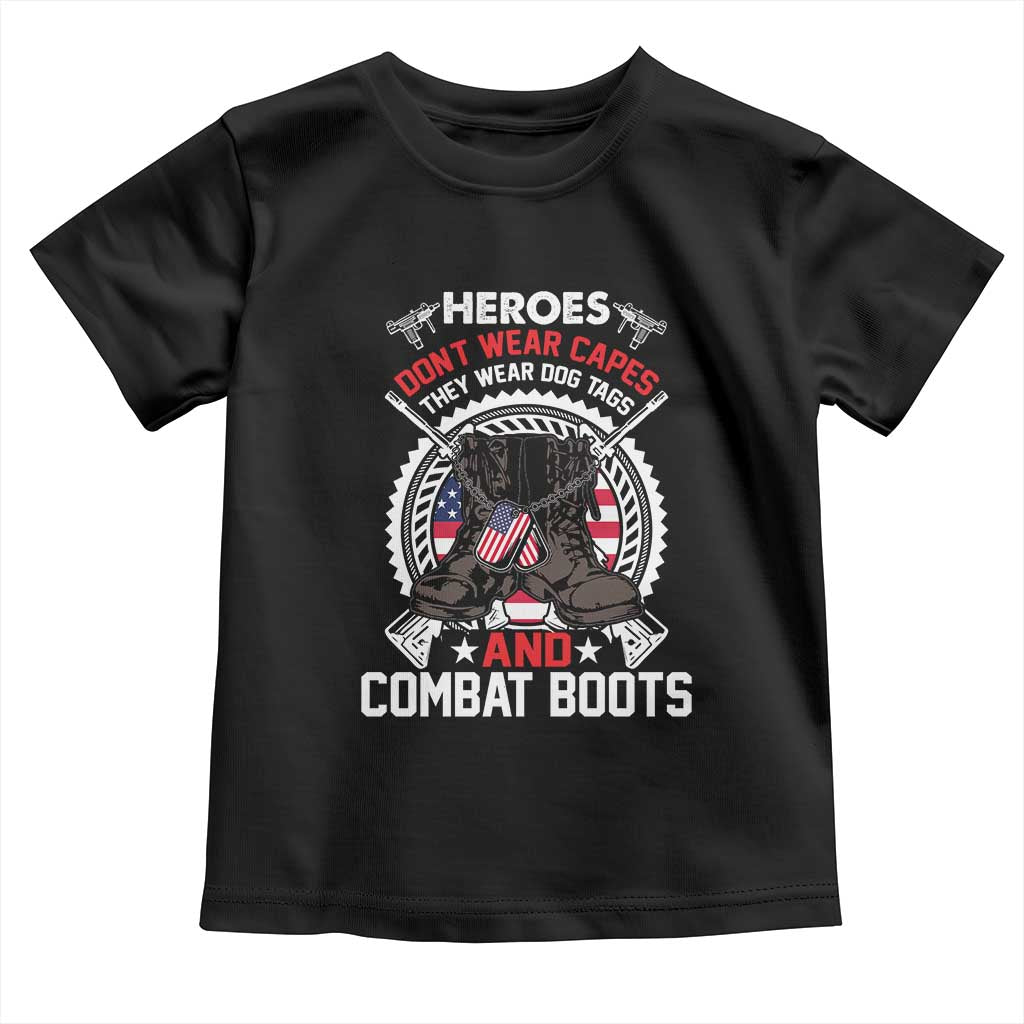 Patriotic Military Veteran Toddler T Shirt Heroes Don't Wear Capes They Wear Dog Tags And Combat Boots