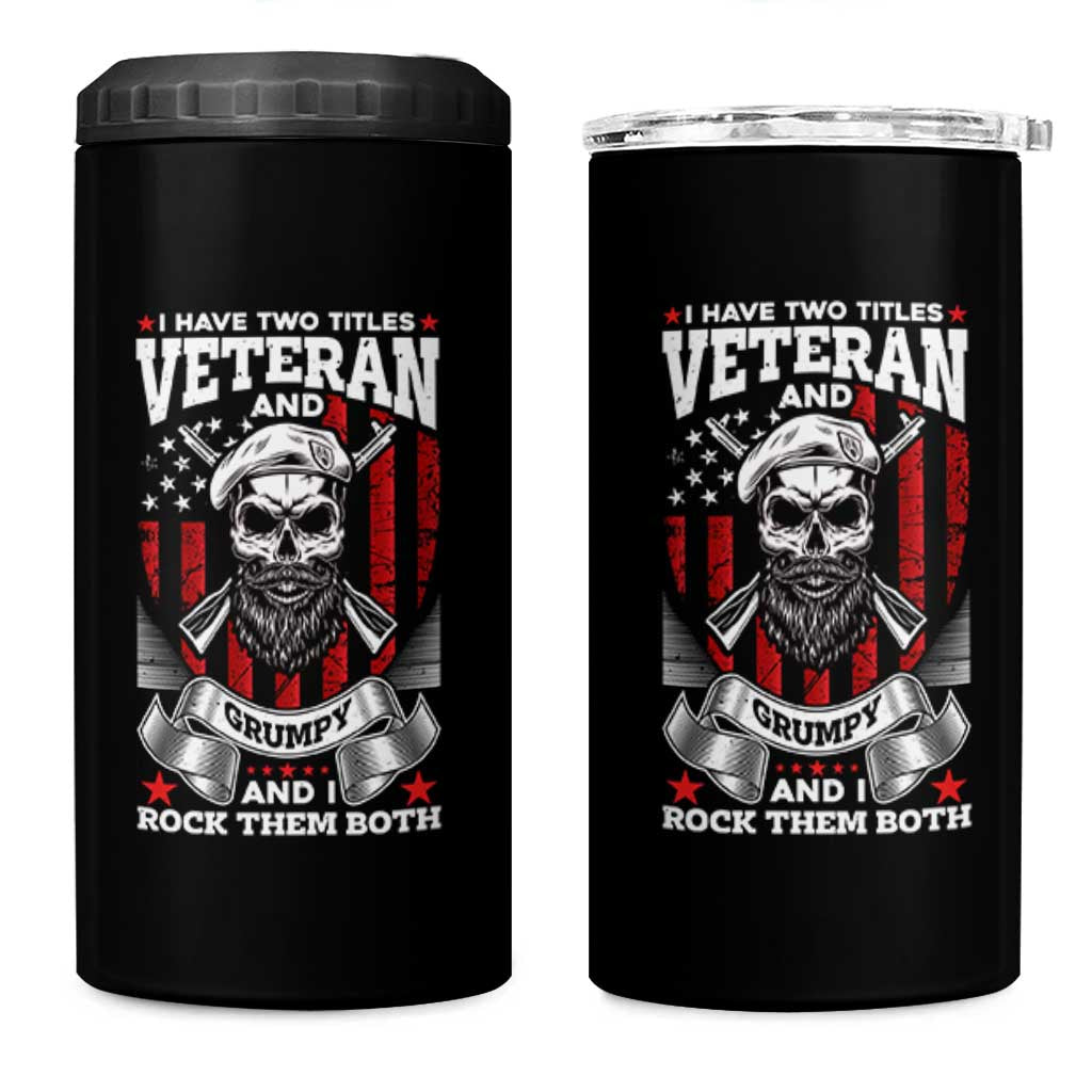 Funny Patriotic Military Veteran 4 in 1 Can Cooler Tumbler I Have Two Titles Veteran And Grumpy US Military Pride