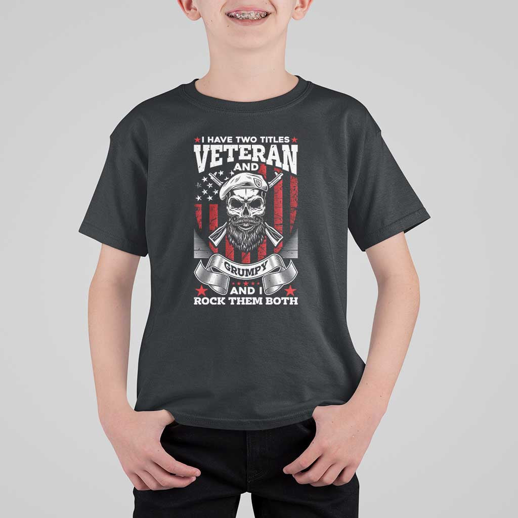 Funny Patriotic Military Veteran T Shirt For Kid I Have Two Titles Veteran And Grumpy US Military Pride