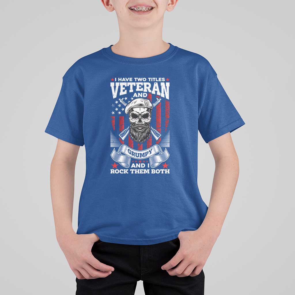 Funny Patriotic Military Veteran T Shirt For Kid I Have Two Titles Veteran And Grumpy US Military Pride