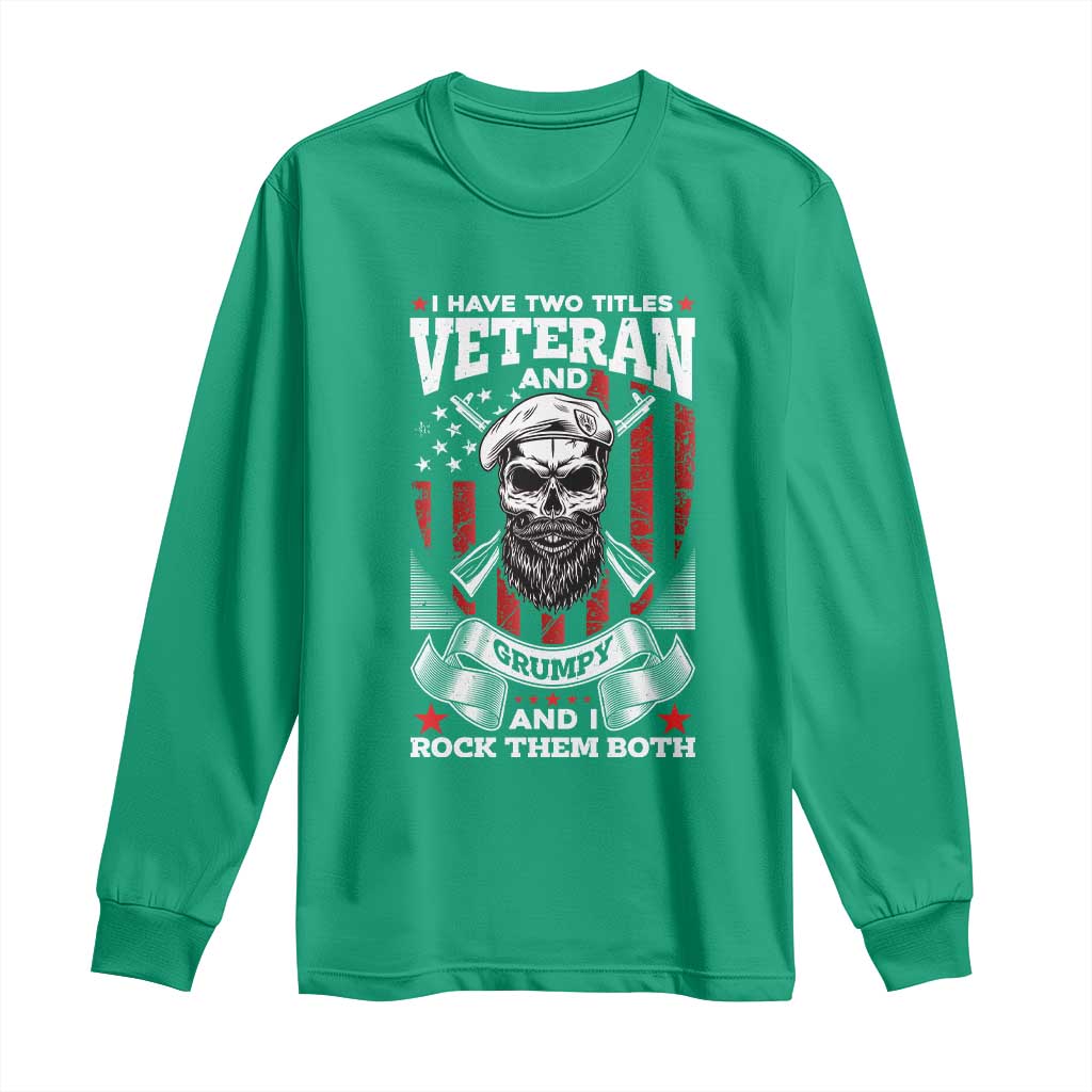 Funny Patriotic Military Veteran Long Sleeve Shirt I Have Two Titles Veteran And Grumpy US Military Pride
