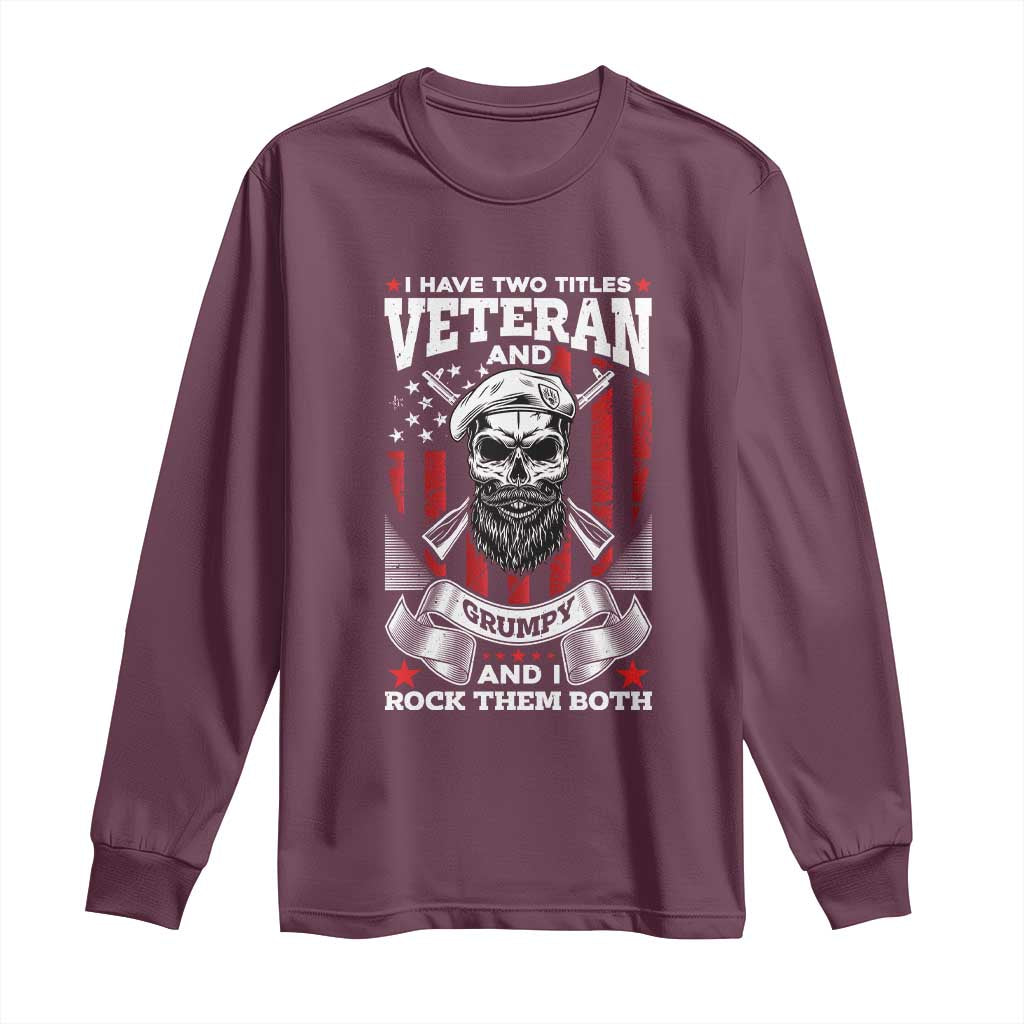 Funny Patriotic Military Veteran Long Sleeve Shirt I Have Two Titles Veteran And Grumpy US Military Pride