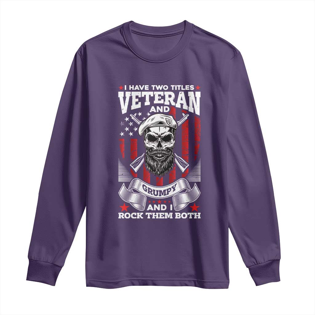 Funny Patriotic Military Veteran Long Sleeve Shirt I Have Two Titles Veteran And Grumpy US Military Pride