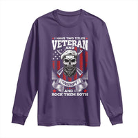 Funny Patriotic Military Veteran Long Sleeve Shirt I Have Two Titles Veteran And Grumpy US Military Pride