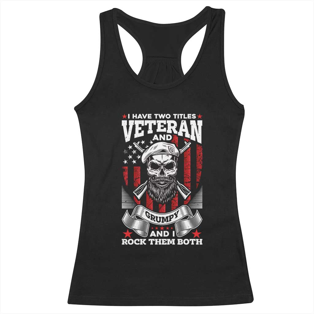 Funny Patriotic Military Veteran Racerback Tank Top I Have Two Titles Veteran And Grumpy US Military Pride