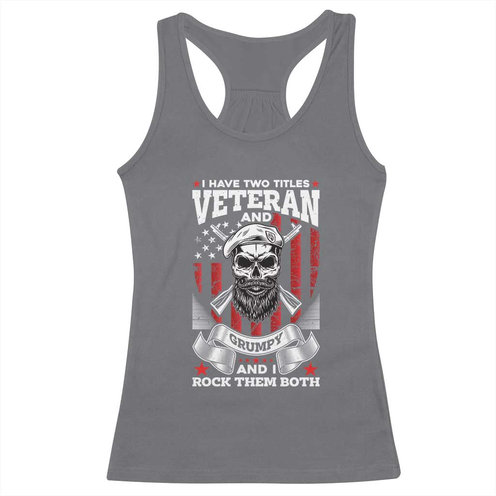 Funny Patriotic Military Veteran Racerback Tank Top I Have Two Titles Veteran And Grumpy US Military Pride