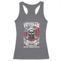 Funny Patriotic Military Veteran Racerback Tank Top I Have Two Titles Veteran And Grumpy US Military Pride