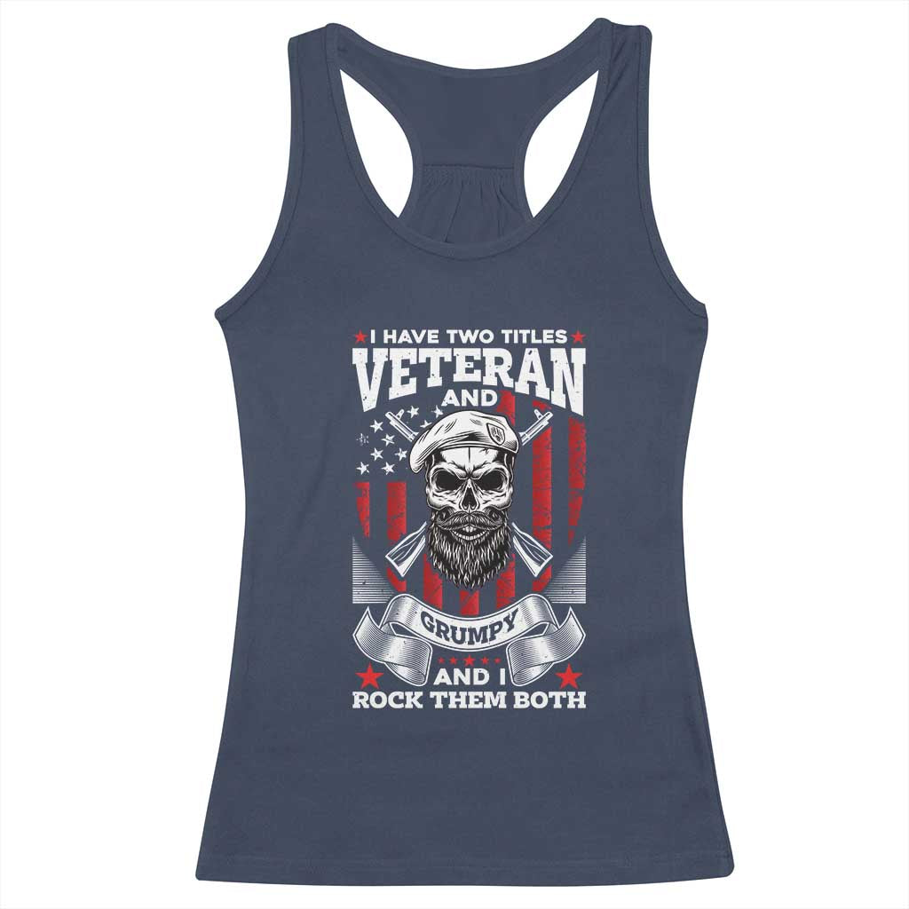 Funny Patriotic Military Veteran Racerback Tank Top I Have Two Titles Veteran And Grumpy US Military Pride