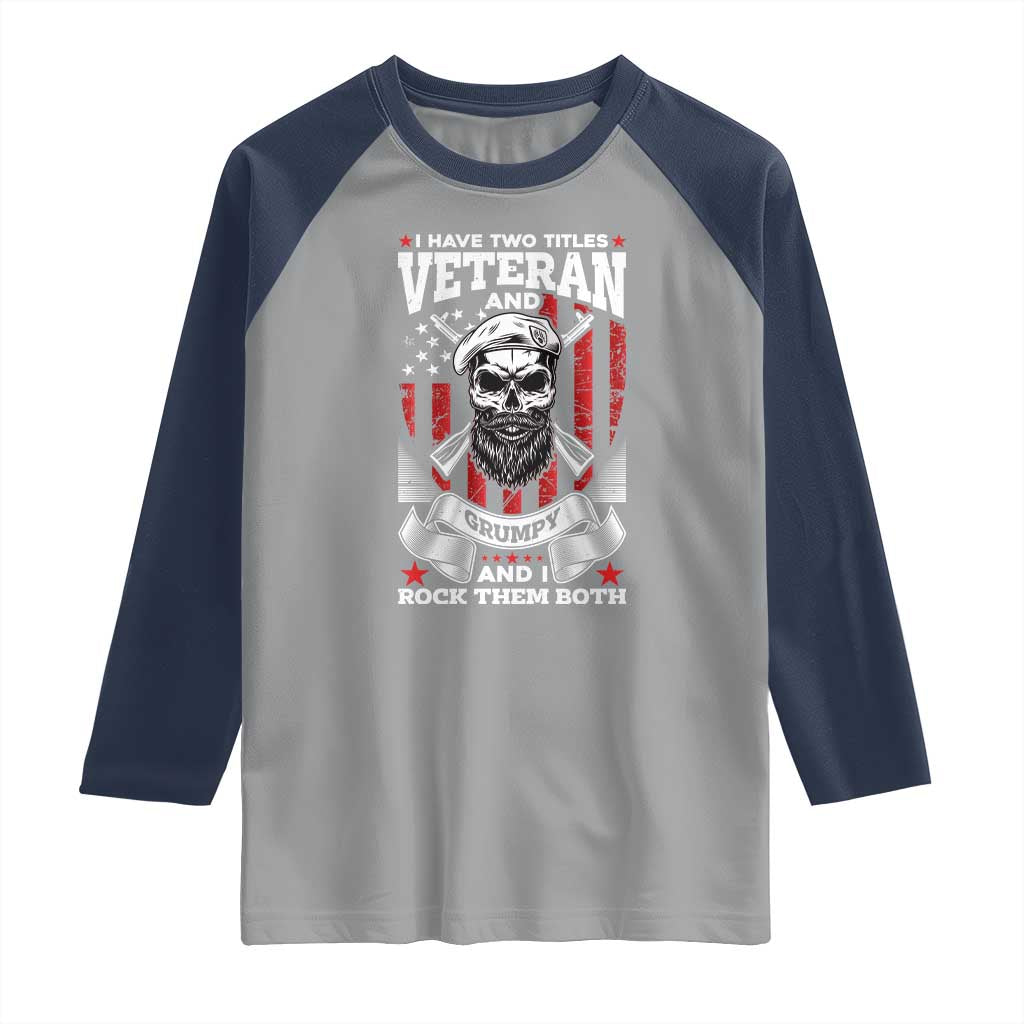 Funny Patriotic Military Veteran Raglan Shirt I Have Two Titles Veteran And Grumpy US Military Pride