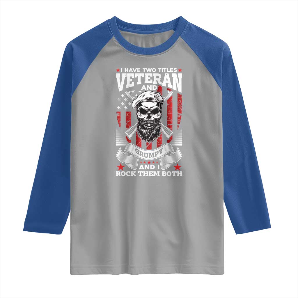 Funny Patriotic Military Veteran Raglan Shirt I Have Two Titles Veteran And Grumpy US Military Pride