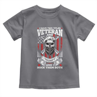 Funny Patriotic Military Veteran Toddler T Shirt I Have Two Titles Veteran And Grumpy US Military Pride
