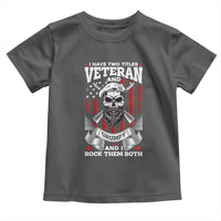 Funny Patriotic Military Veteran Toddler T Shirt I Have Two Titles Veteran And Grumpy US Military Pride