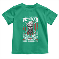 Funny Patriotic Military Veteran Toddler T Shirt I Have Two Titles Veteran And Grumpy US Military Pride