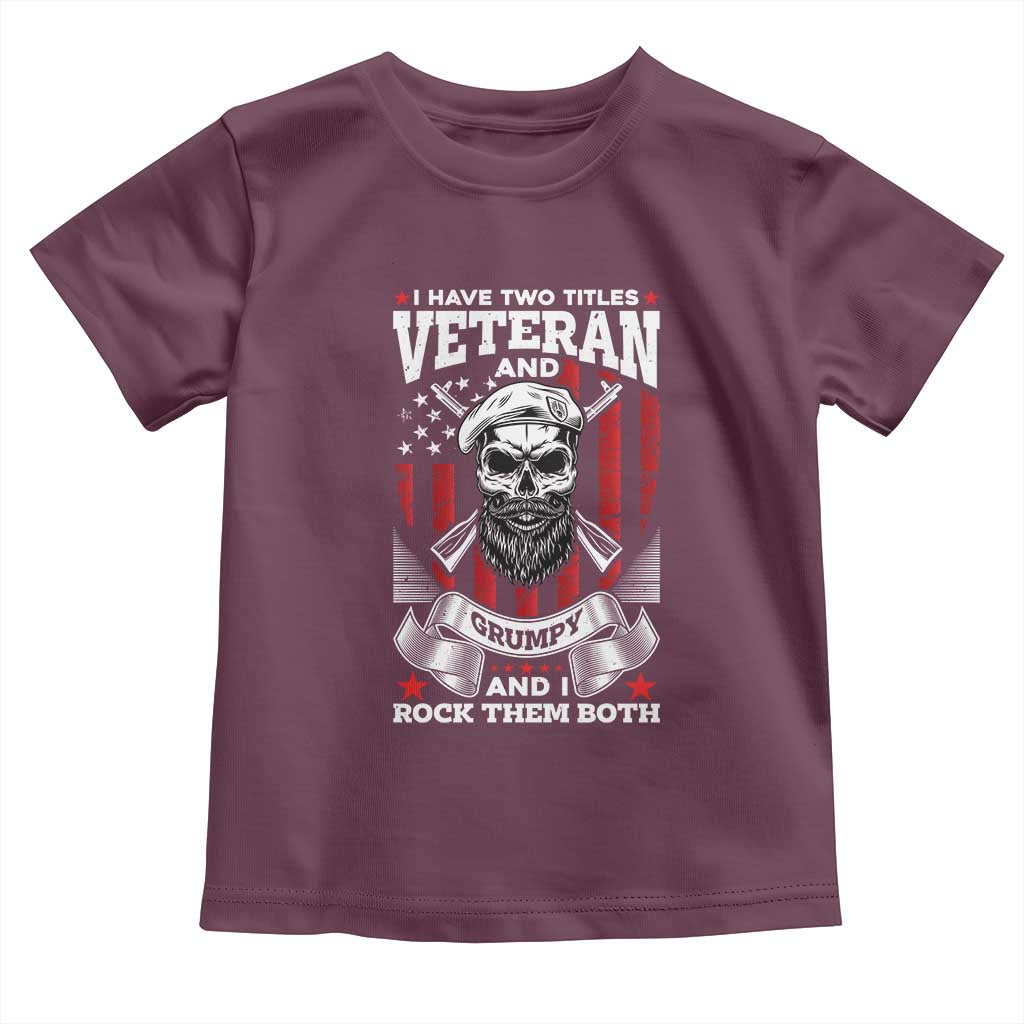 Funny Patriotic Military Veteran Toddler T Shirt I Have Two Titles Veteran And Grumpy US Military Pride