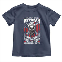 Funny Patriotic Military Veteran Toddler T Shirt I Have Two Titles Veteran And Grumpy US Military Pride