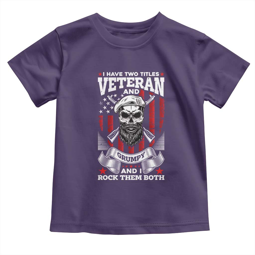 Funny Patriotic Military Veteran Toddler T Shirt I Have Two Titles Veteran And Grumpy US Military Pride