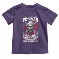 Funny Patriotic Military Veteran Toddler T Shirt I Have Two Titles Veteran And Grumpy US Military Pride