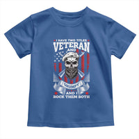 Funny Patriotic Military Veteran Toddler T Shirt I Have Two Titles Veteran And Grumpy US Military Pride