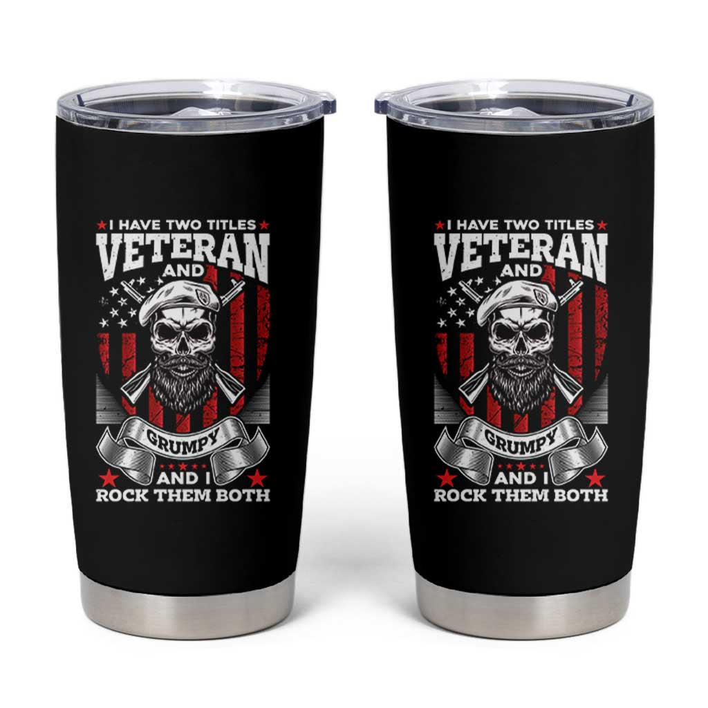Funny Patriotic Military Veteran Tumbler Cup I Have Two Titles Veteran And Grumpy US Military Pride