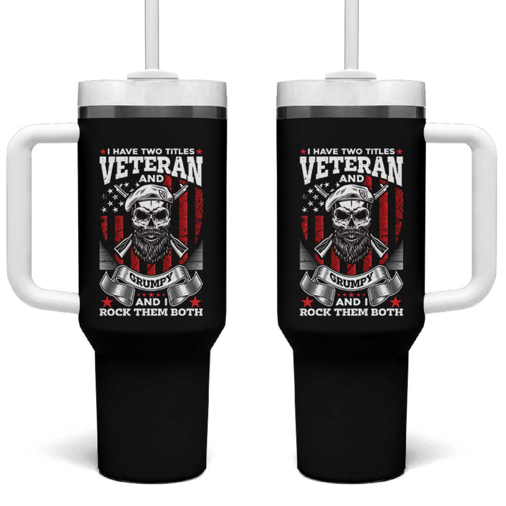 Funny Patriotic Military Veteran Tumbler With Handle I Have Two Titles Veteran And Grumpy US Military Pride