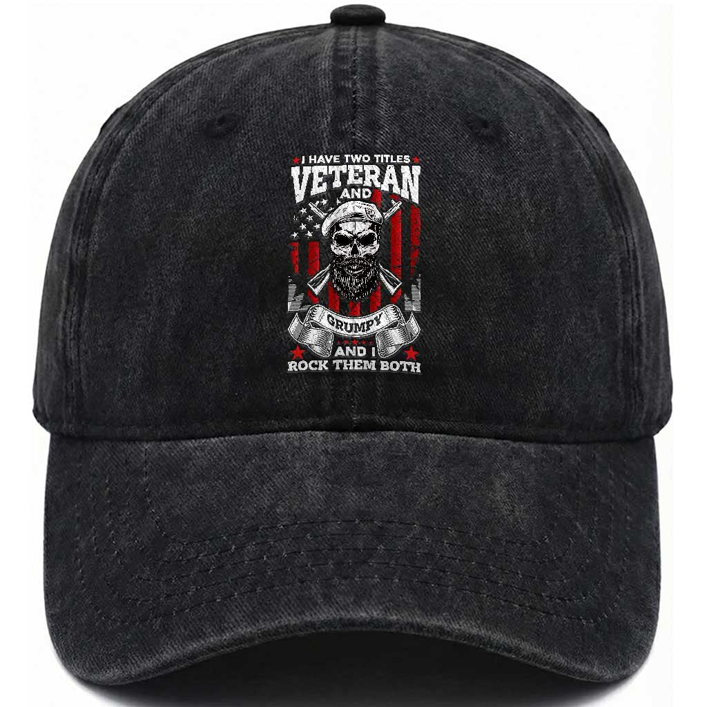Funny Patriotic Military Veteran Washed Cotton Baseball Cap I Have Two Titles Veteran And Grumpy US Military Pride