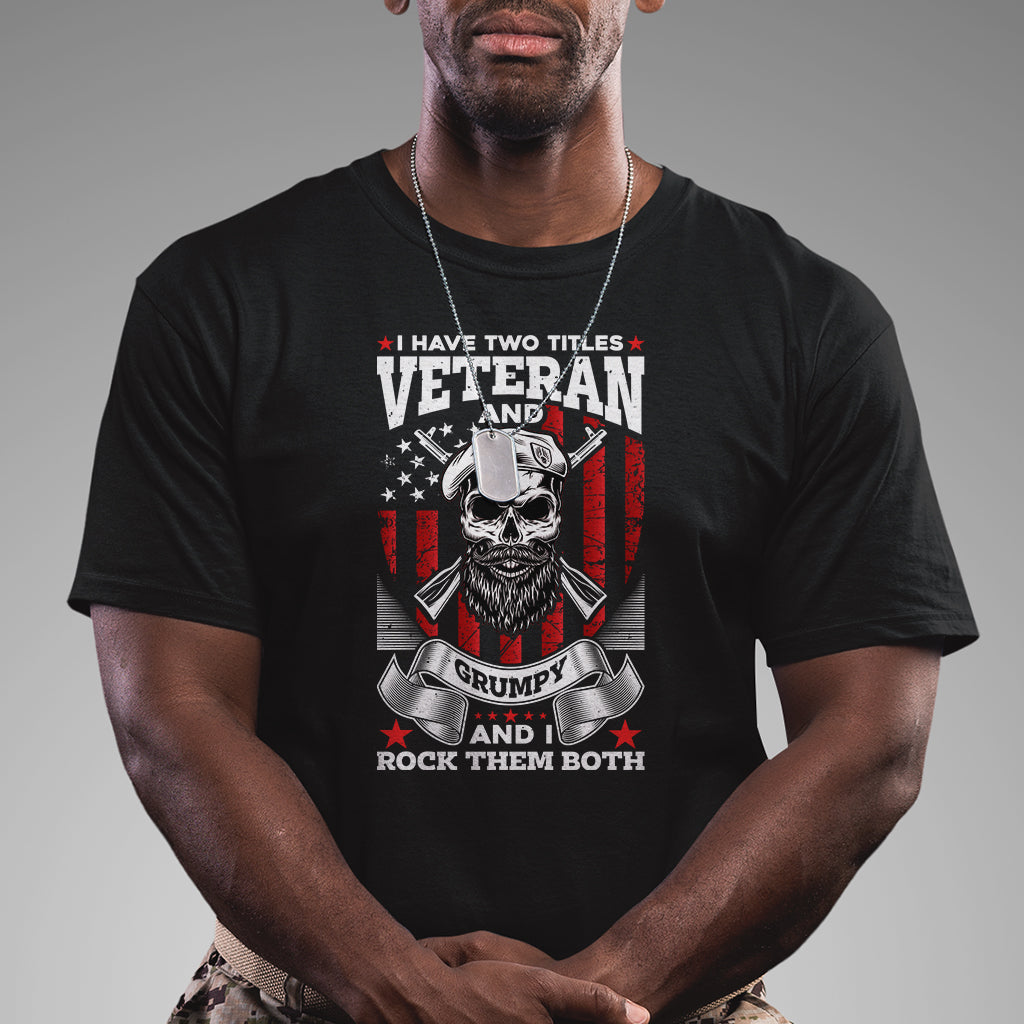 I Have Two Titles Veteran And Grumpy I Rock Them Both American Army Skull T-Shirt for Veteran, Funny US Veterans Shirt, Patriotic Shirt T Shirt - Wonder Print Shop