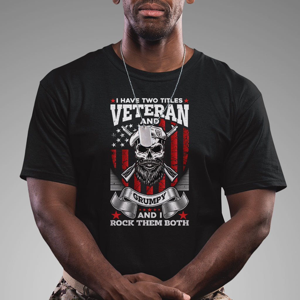 i-have-two-titles-veteran-and-grumpy-i-rock-them-both-american-army-skull-t-shirt-for-veteran-funny-us-veterans-shirt-patriotic-shirt-t-shirt