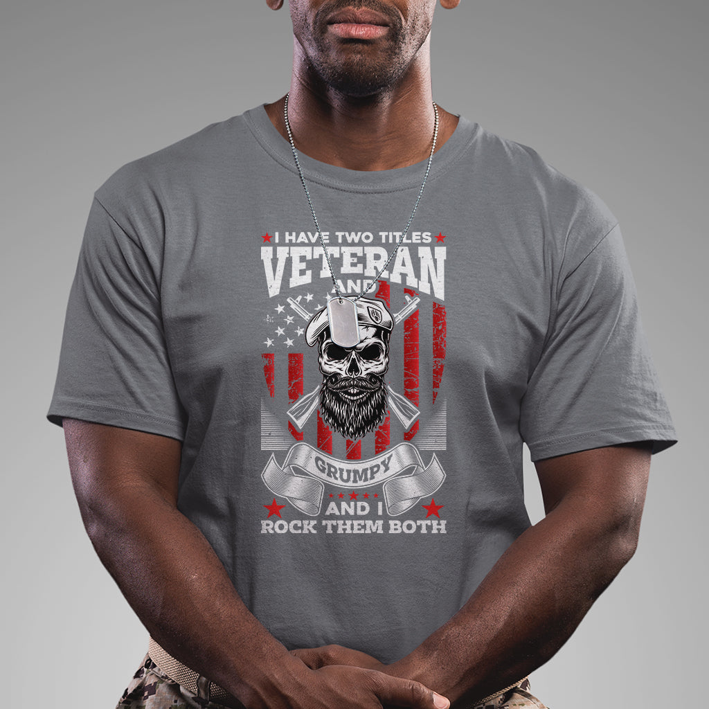 I Have Two Titles Veteran And Grumpy I Rock Them Both American Army Skull T-Shirt for Veteran, Funny US Veterans Shirt, Patriotic Shirt T Shirt - Wonder Print Shop