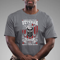 I Have Two Titles Veteran And Grumpy I Rock Them Both American Army Skull T-Shirt for Veteran, Funny US Veterans Shirt, Patriotic Shirt T Shirt - Wonder Print Shop