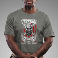 I Have Two Titles Veteran And Grumpy I Rock Them Both American Army Skull T-Shirt for Veteran, Funny US Veterans Shirt, Patriotic Shirt T Shirt - Wonder Print Shop