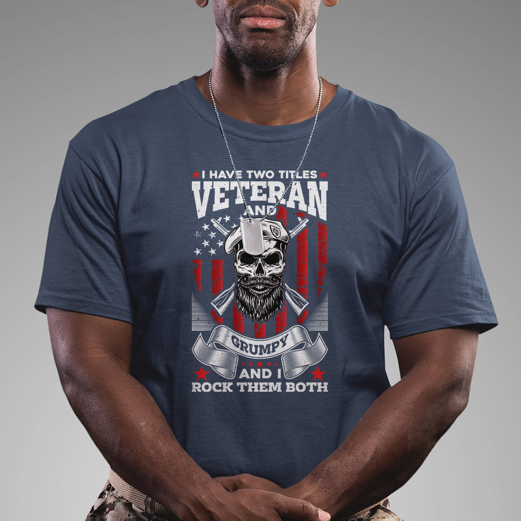 I Have Two Titles Veteran And Grumpy I Rock Them Both American Army Skull T-Shirt for Veteran, Funny US Veterans Shirt, Patriotic Shirt T Shirt - Wonder Print Shop