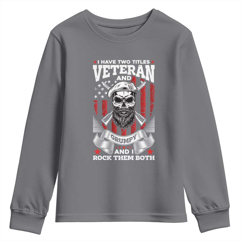 Funny Patriotic Military Veteran Youth Sweatshirt I Have Two Titles Veteran And Grumpy US Military Pride