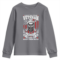 Funny Patriotic Military Veteran Youth Sweatshirt I Have Two Titles Veteran And Grumpy US Military Pride