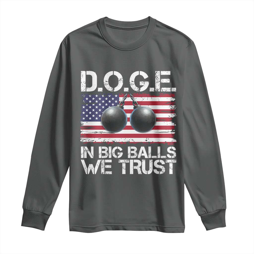 Funny D.O.G.E Patriotic 2025 Long Sleeve Shirt In Big Balls We Trust American Flag