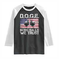Funny D.O.G.E Patriotic 2025 Raglan Shirt In Big Balls We Trust American Flag