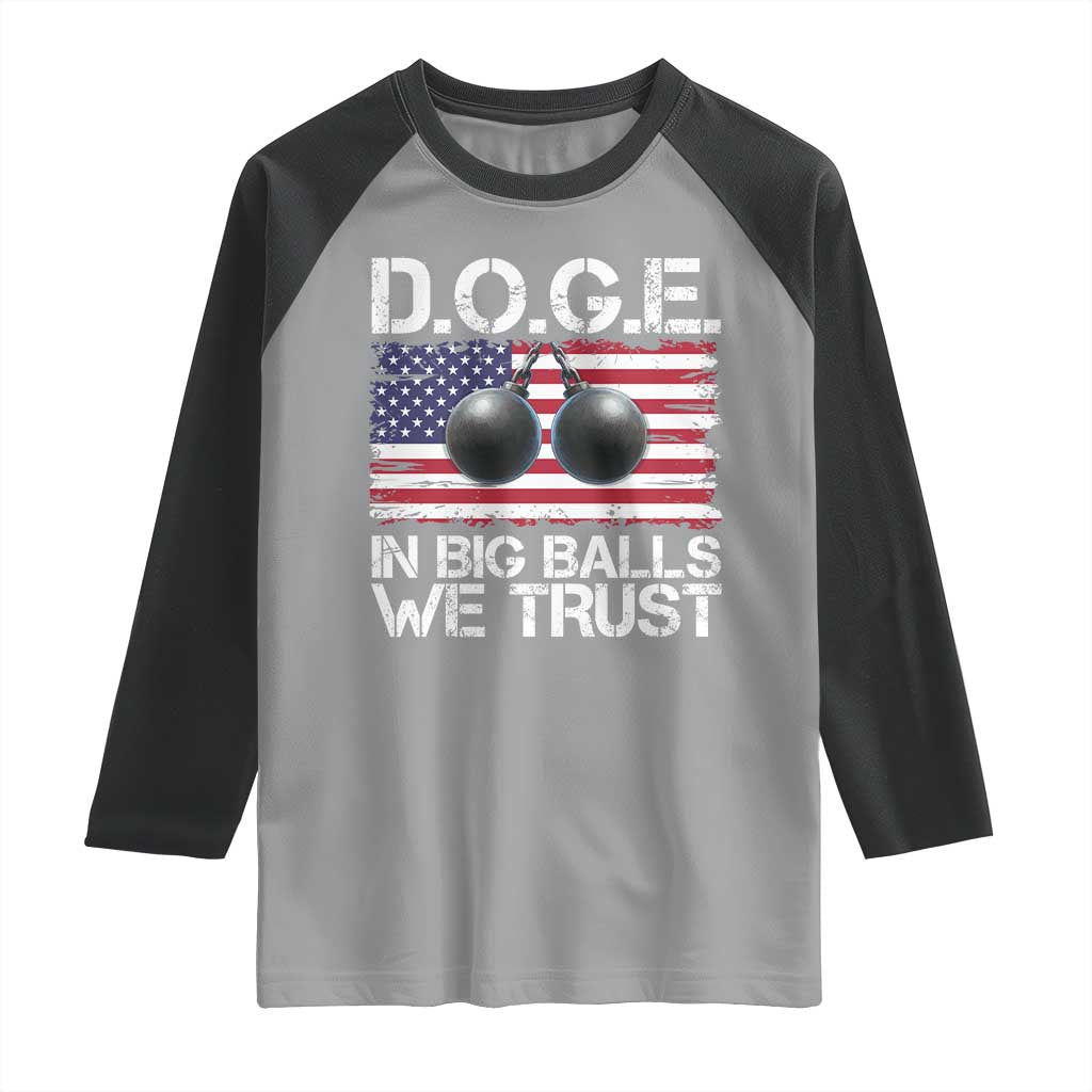 Funny D.O.G.E Patriotic 2025 Raglan Shirt In Big Balls We Trust American Flag