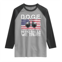 Funny D.O.G.E Patriotic 2025 Raglan Shirt In Big Balls We Trust American Flag
