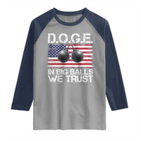 Funny D.O.G.E Patriotic 2025 Raglan Shirt In Big Balls We Trust American Flag