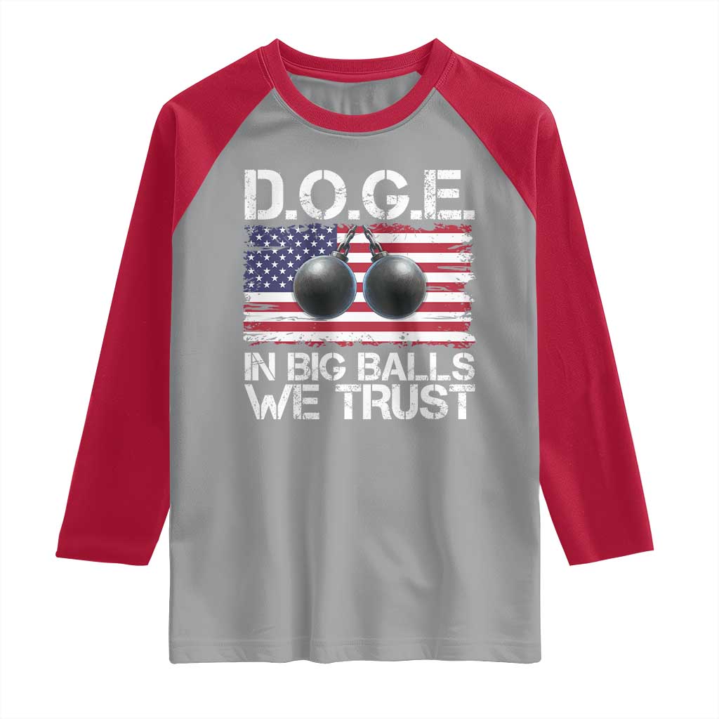 Funny D.O.G.E Patriotic 2025 Raglan Shirt In Big Balls We Trust American Flag