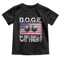 Funny D.O.G.E Patriotic 2025 Toddler T Shirt In Big Balls We Trust American Flag