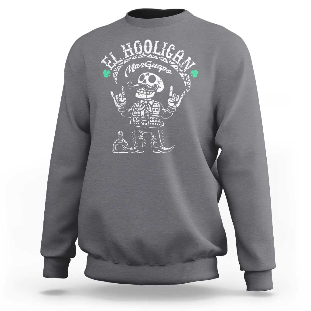 Funny Mexican Mariachi Skeleton Sweatshirt El Hooligan Mas Guapo Very Handsome