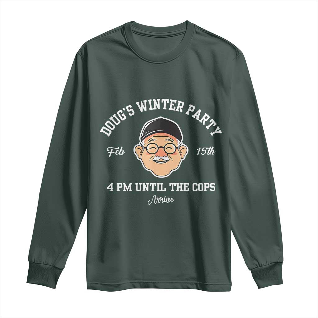Funny Doug's Winter Party Long Sleeve Shirt February 18th 4pm Until The Cops Arrive
