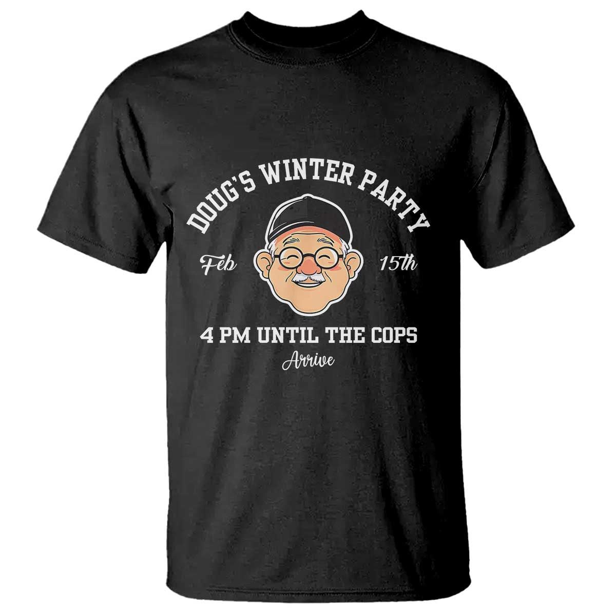 Funny Doug's Winter Party T Shirt February 18th 4pm Until The Cops Arrive