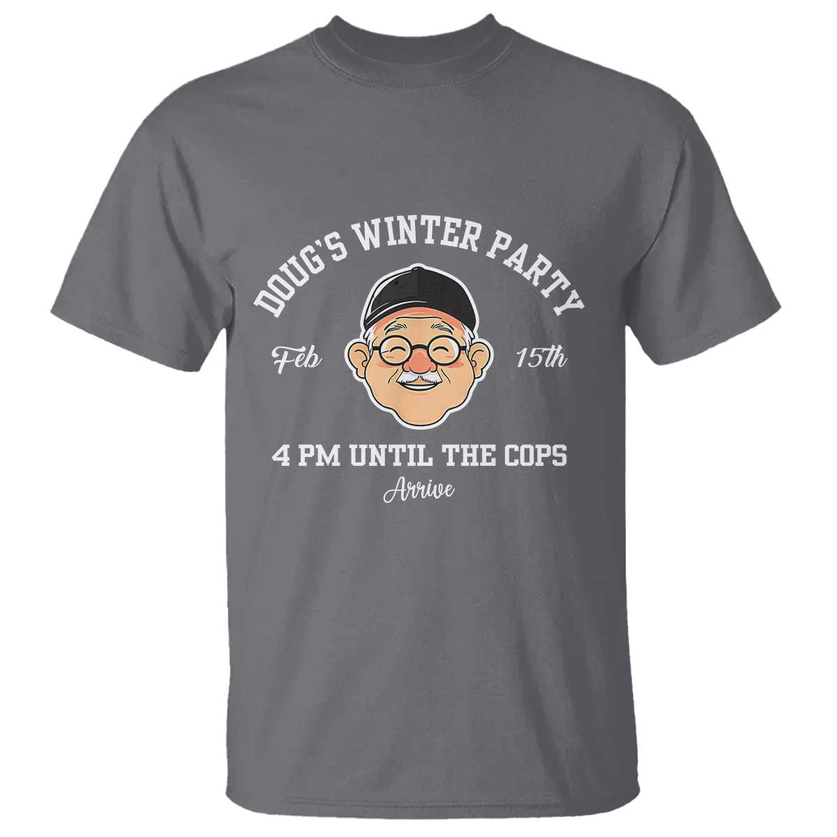 Funny Doug's Winter Party T Shirt February 18th 4pm Until The Cops Arrive