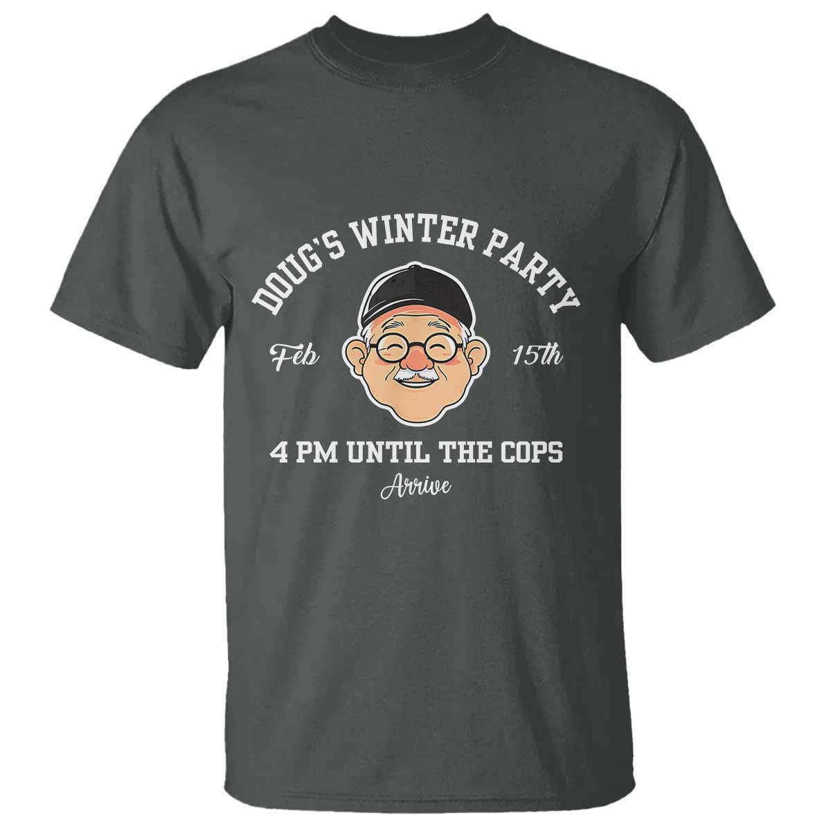 Funny Doug's Winter Party T Shirt February 18th 4pm Until The Cops Arrive
