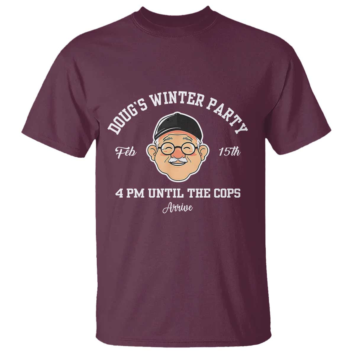 Funny Doug's Winter Party T Shirt February 18th 4pm Until The Cops Arrive